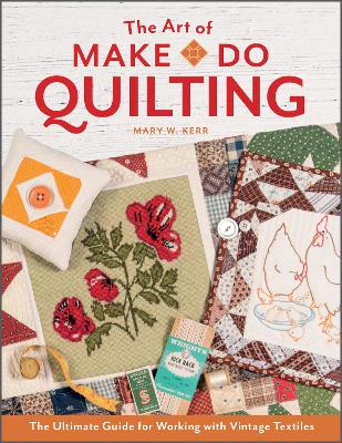 The Art of Make-Do Quilting: The Ultimate Guide for Working with Vintage Textiles book