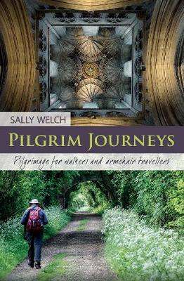 Pilgrim Journeys: Pilgrimage for walkers and armchair travellers book