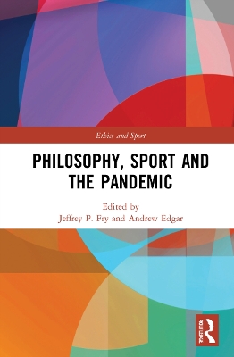 Philosophy, Sport and the Pandemic by Jeffrey P. Fry