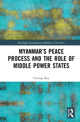 Myanmar’s Peace Process and the Role of Middle Power States by Chiraag Roy