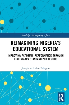 Reimagining Nigeria's Educational System: Improving Academic Performance Through High Stakes Standardized Testing by Joseph A. Balogun