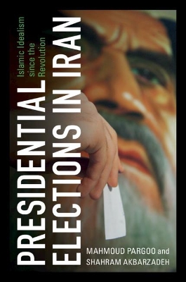 Presidential Elections in Iran: Islamic Idealism since the Revolution book