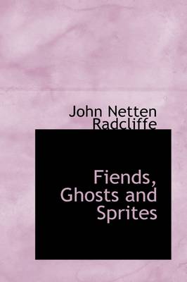 Fiends, Ghosts and Sprites by John Netten Radcliffe