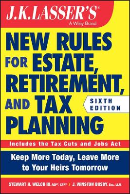 J.K. Lasser's New Rules for Estate, Retirement, and Tax Planning book