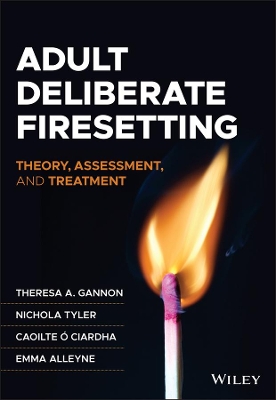 Adult Deliberate Firesetting: Theory, Assessment, and Treatment book