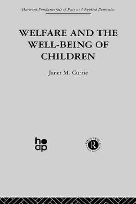 Welfare and the Well-Being of Children by J. Currie
