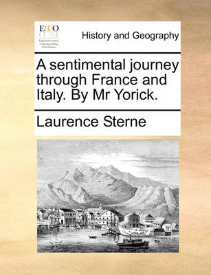 A Sentimental Journey Through France and Italy. by MR Yorick. by Laurence Sterne