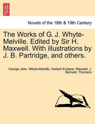 The Works of G. J. Whyte-Melville. Edited by Sir H. Maxwell. with Illustrations by J. B. Partridge, and Others. book