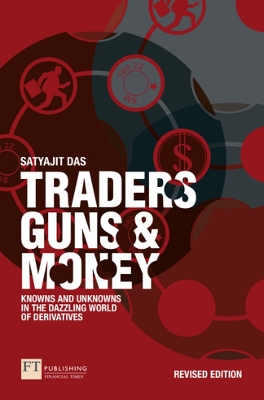 Traders, Guns and Money: Knowns and Unknowns in the Dazzling World of Derivatives book