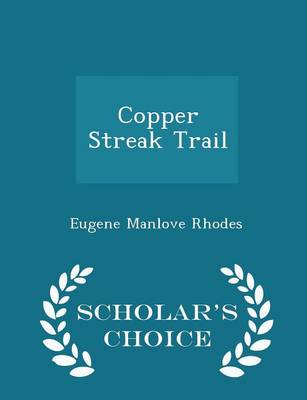 Copper Streak Trail - Scholar's Choice Edition by Eugene Manlove Rhodes