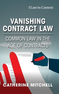 Vanishing Contract Law: Common Law in the Age of Contracts by Catherine Mitchell