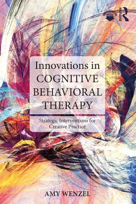 Innovations in Cognitive Behavioral Therapy: Strategic Interventions for Creative Practice book
