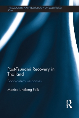 Post-Tsunami Recovery in Thailand: Socio-cultural responses by Monica Lindberg Falk