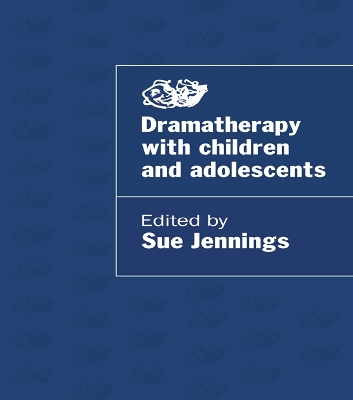 Dramatherapy with Children and Adolescents by Sue Jennings