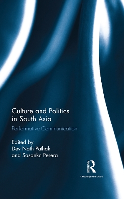 Culture and Politics in South Asia: Performative Communication by Dev Nath Pathak