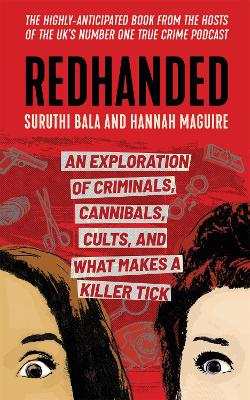 Redhanded: An Exploration of Criminals, Cannibals, Cults, and What Makes a Killer Tick by Suruthi Bala