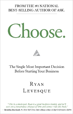 Choose: The Single Most Important Decision Before Starting Your Business book