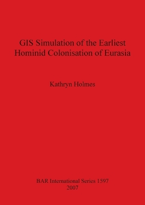 GIS Simulation of the Earliest Hominid Colonisation of Eurasia by Kathryn Holmes