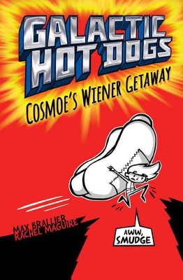 Galactic HotDogs: Cosmoe's Wiener Getaway by Max Brallier