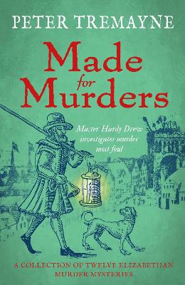 Made for Murders: a collection of twelve Shakespearean mysteries: Master Hardy Drew Short Story Collection by Peter Tremayne