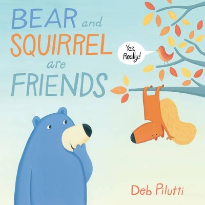 Bear and Squirrel Are Friends . . . Yes, Really! book