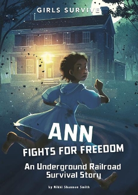 Ann Fights for Freedom: An Underground Railroad Survival Story by Nikki Shannon Smith