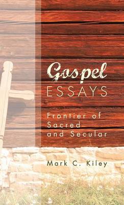 Gospel Essays by Mark C. Kiley