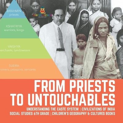 From Priests to Untouchables Understanding the Caste System Civilizations of India Social Studies 6th Grade Children's Geography & Cultures Books by Baby Professor