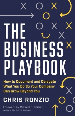 The Business Playbook: How to Document and Delegate What You Do So Your Company Can Grow Beyond You book