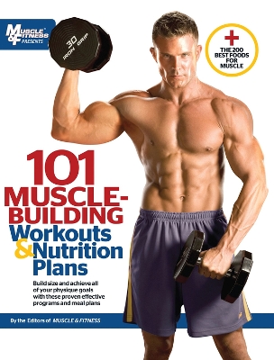 101 Muscle Building Workouts & Nutrition Plans by Muscle Fitness