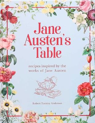 Jane Austen's Table: Recipes Inspired by the Works of Jane Austen book