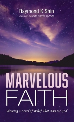 Marvelous Faith: Showing a Level of Belief That Amazes God book