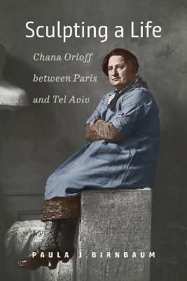Sculpting a Life – Chana Orloff between Paris and Tel Aviv book