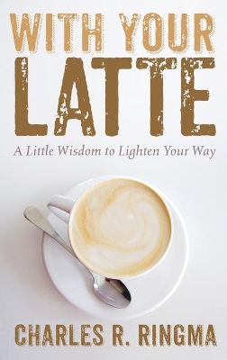 With Your Latte: A Little Wisdom to Lighten Your Way book