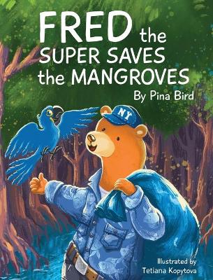 Fred the Super Saves the Mangroves by Pina Bird