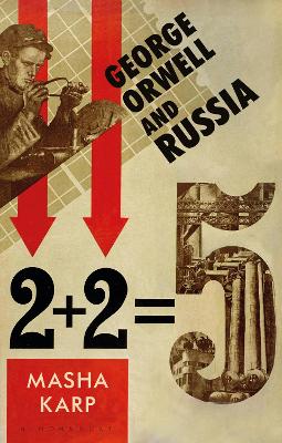 George Orwell and Russia by Masha Karp