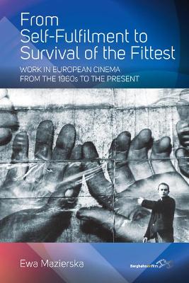 From Self-fulfilment to Survival of the Fittest: Work in European Cinema from the 1960s to the Present book