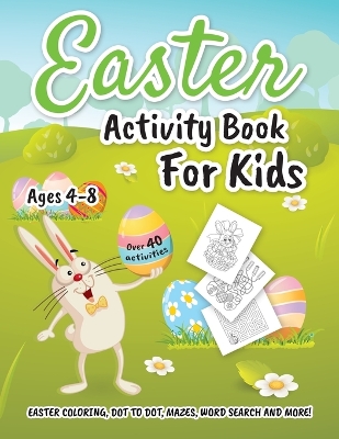 Easter Activity Book for Kids ages 4-8: Easter Coloring, Dot to Dot, Mazes, Word Search and More! book