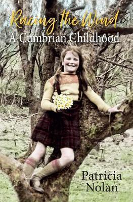 Racing the Wind: A Cumbrian Childhood by Patricia Nolan
