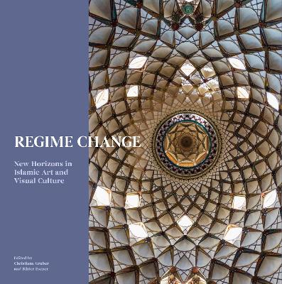 Regime Change: New Horizons in Islamic Art and Visual Culture book