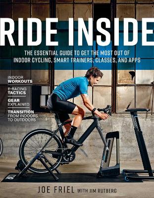 Ride Inside: The Essential Guide to Get the Most Out of Indoor Cycling, Smart Trainers, Classes, and Apps book