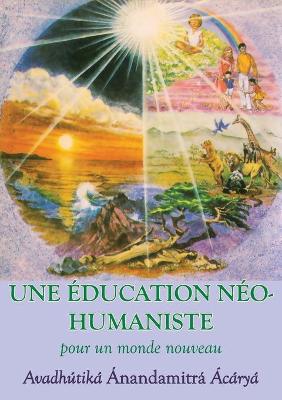 Une Education neohumaniste, s appuyant sur la sagesse du yoga et les sciences de l education book