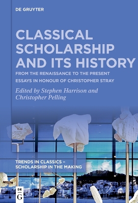 Classical Scholarship and Its History: From the Renaissance to the Present. Essays in Honour of Christopher Stray book