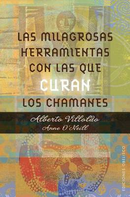 Las Milagrosas Herramientas Con Las Que Curan Los Chamanes book