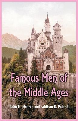 Famous Men of the Middle Ages by John H Haaren