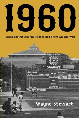 1960: When the Pittsburgh Pirates Had Them All the Way book