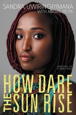 How Dare the Sun Rise by Sandra Uwiringiyimana