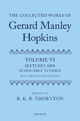 The Collected Works of Gerard Manley Hopkins: Volume VI: Sketches and Scholarly Studies, Part II: Musical Settings and Sketches book