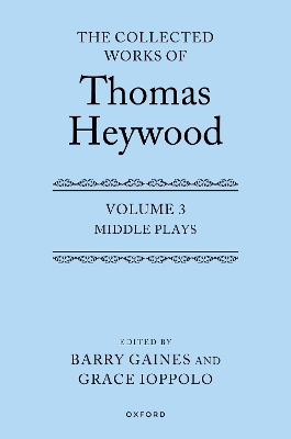 Middle Plays: The Collected Works of Thomas Heywood, Volume 3: Middle Plays book