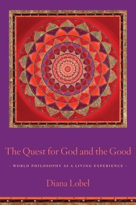 The Quest for God and the Good: World Philosophy as a Living Experience by Diana Lobel